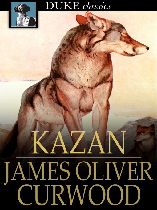 Title details for Kazan by James Oliver Curwood - Available